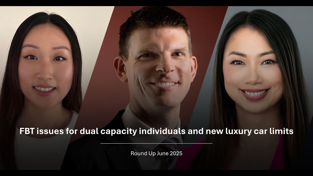 June 2025 Round Up: FBT issues for dual capacity individuals and new luxury car limits