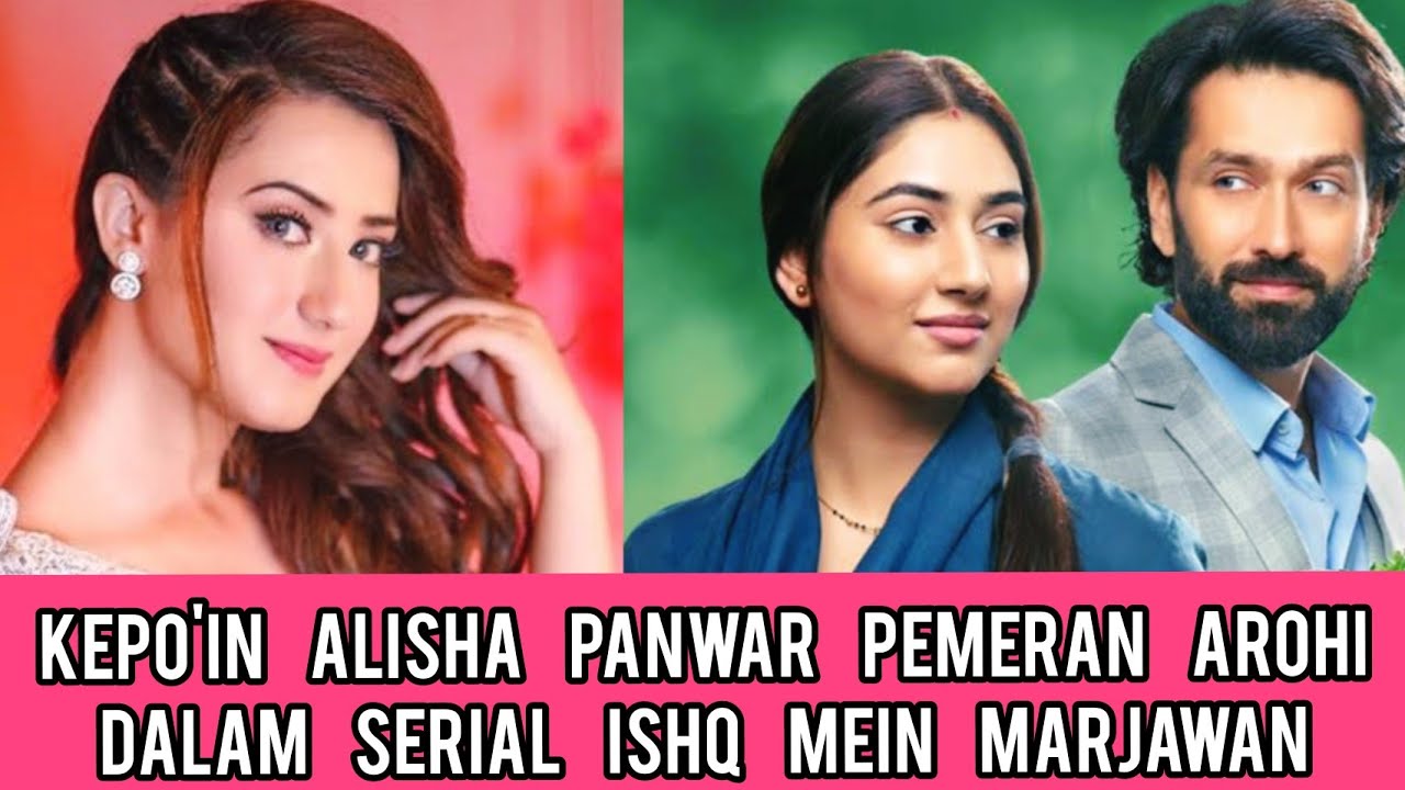 Kepo'in Alisha Panwar - Pemeran Arohi Dalam Serial India Ishq Mein Marjawan