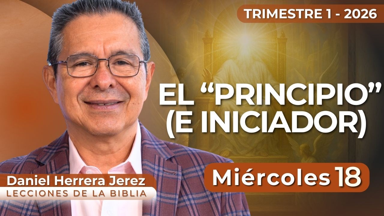 DANIEL HERRERA I LECCIÓN ESCUELA SABÁTICA I FEBRERO 18 2026