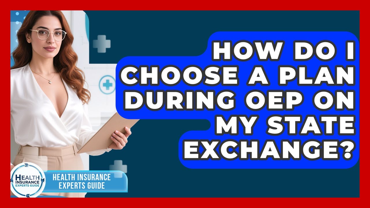 How Do I Choose A Plan During OEP On My State Exchange? - Health Insurance Experts Guide