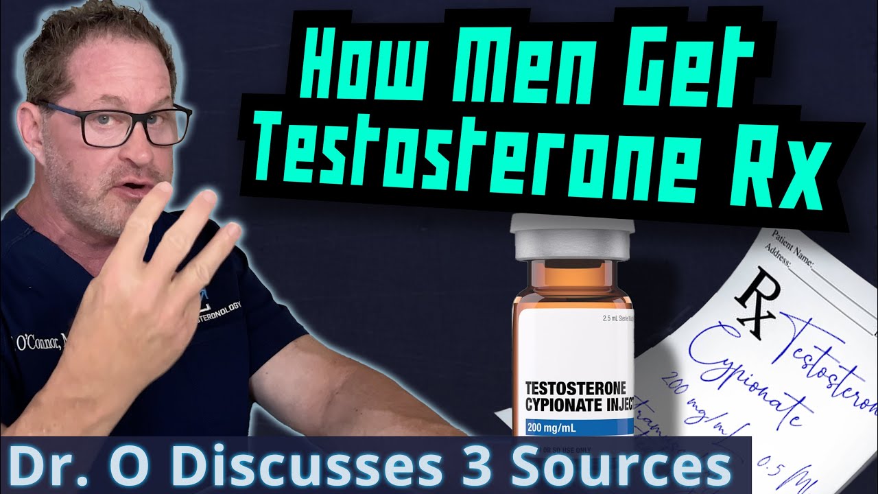 How Men Get Testosterone Rx - Dr. O Discusses 3 Sources