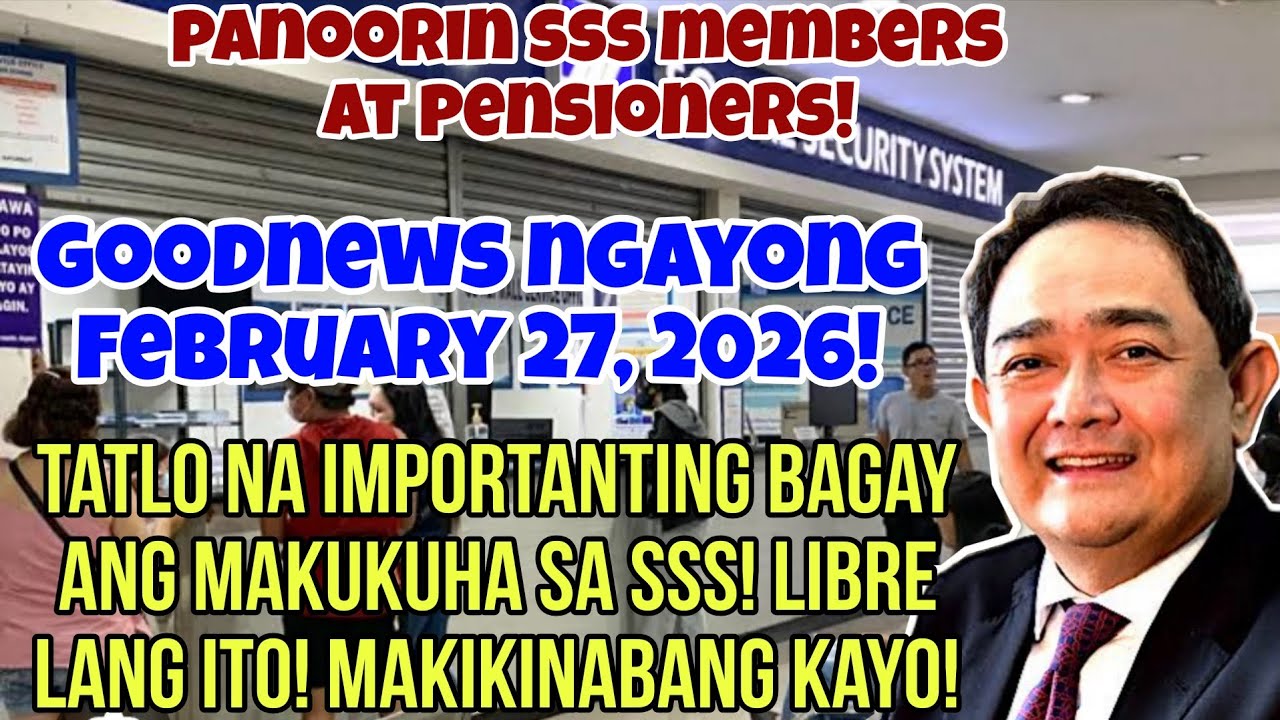 ✅️GOODNEWS SA FEBRUARY 27, 2026! 3 IMPORTANTING SSS BENEFITS MAKUKUHA! LIBRE LANG ITO! PANOORIN!