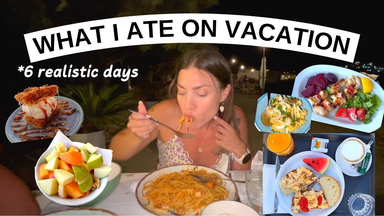 What i ate on vacation - 6 μέρες με όλα τα γεύματα