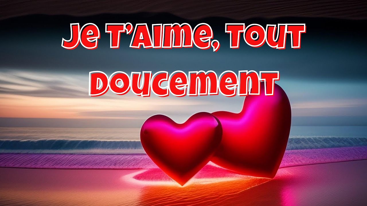 Je T’Aime, Tout Doucement ❤️ Chanson D' Amour ❤️