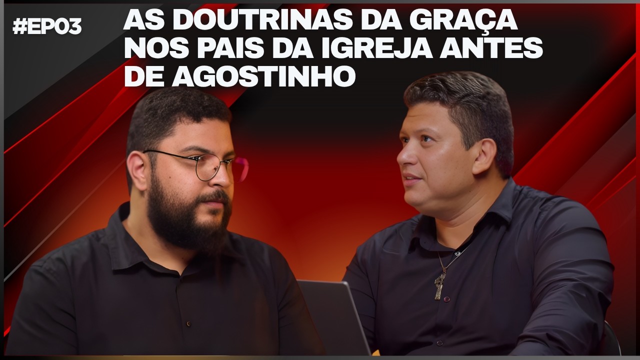 AS DOUTRINAS DA GRA&Ccedil;A NOS PAIS DA IGREJA ANTES DE AGOSTINHO (COM FRANCISCO TOURINHO) - EP03
