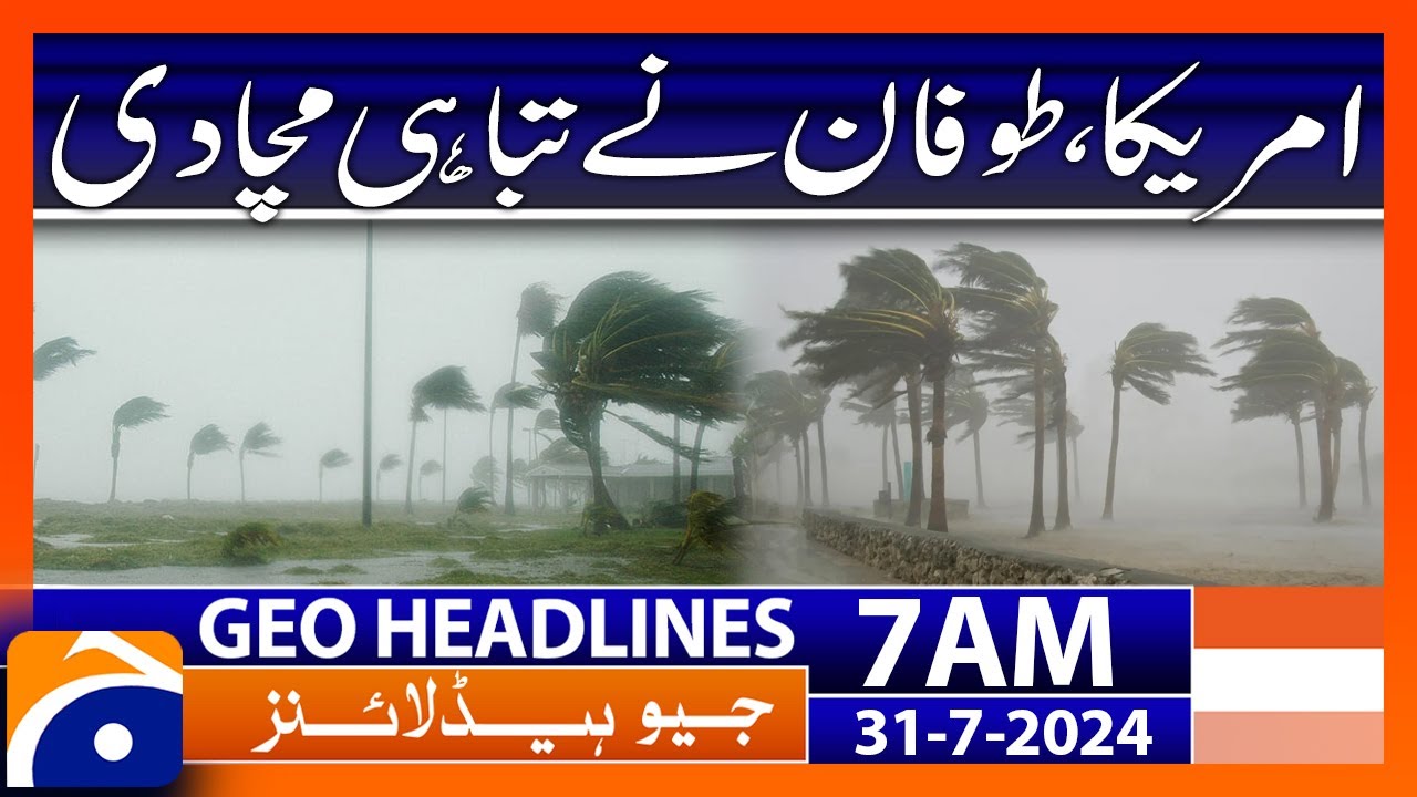 Stormy winds in America | Geo News 7 AM Headlines | 31 July 2024