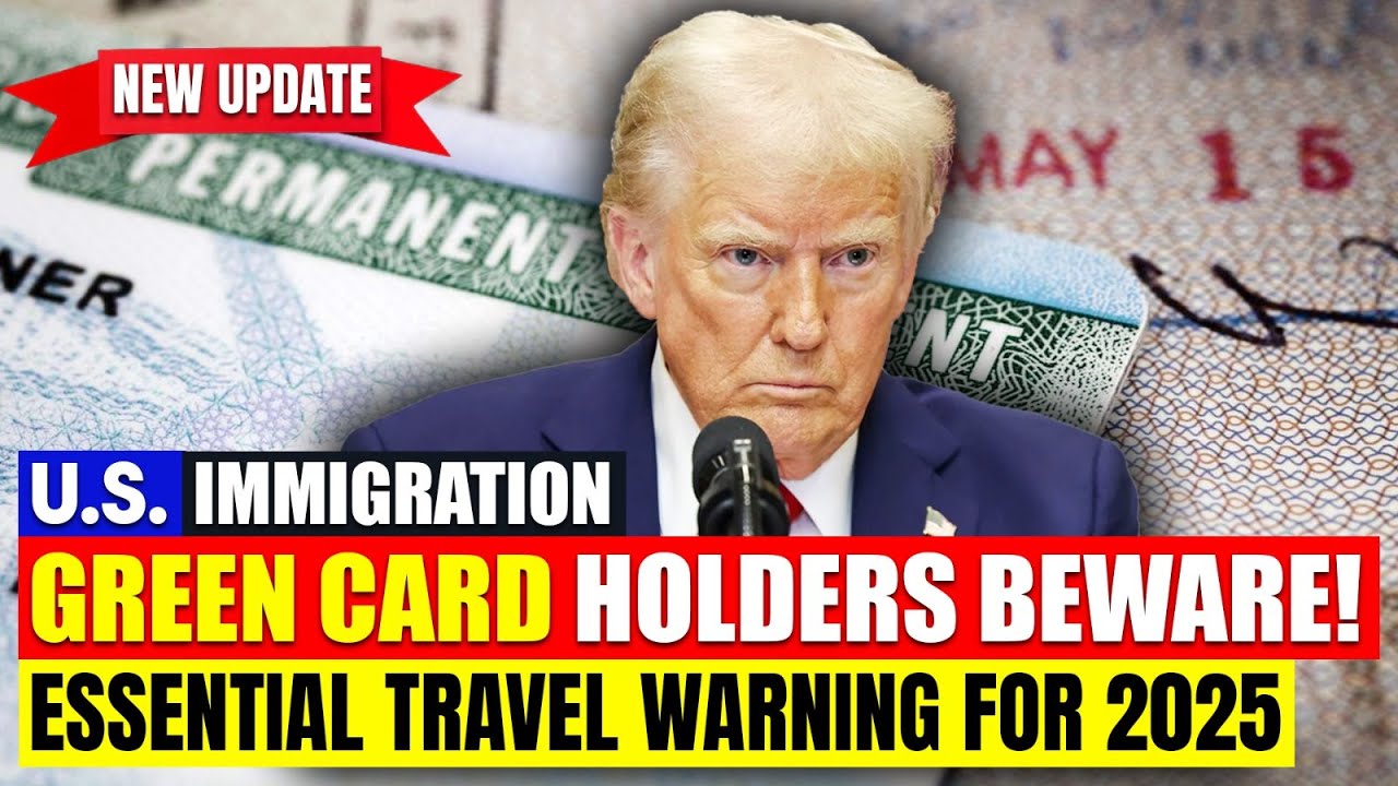 Green Card Holders Beware! Essential Travel Warning for 2025 | US Immigration