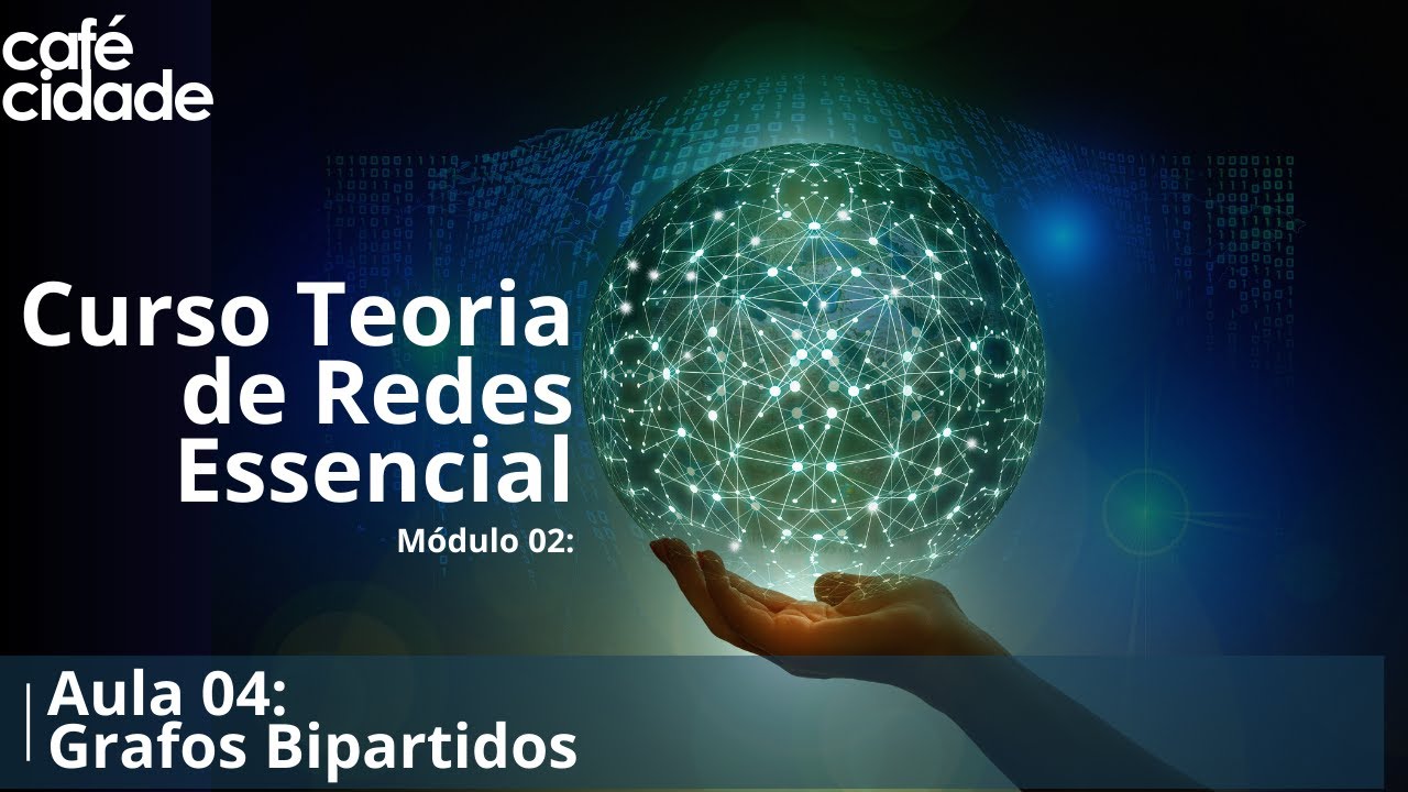 Curso Teoria de Redes  -  Módulo 02  -  Aula 04 - Grafos Bipartidos