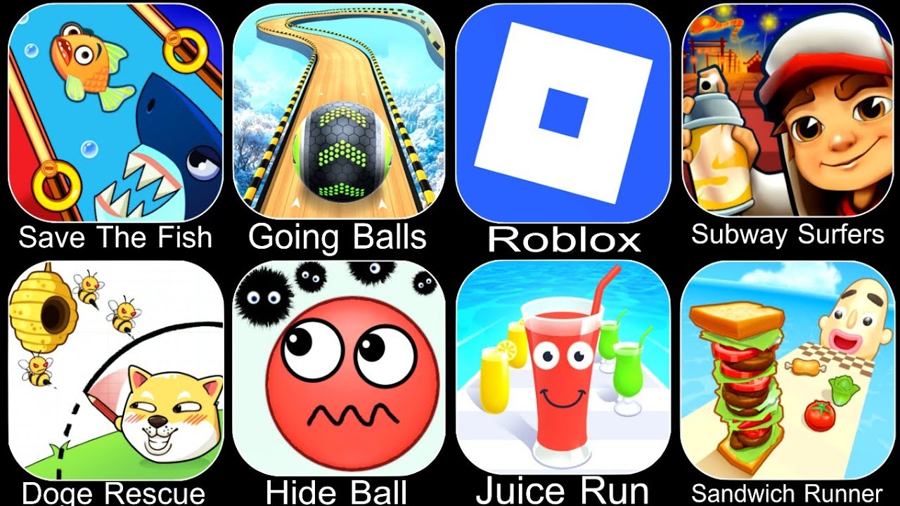 Save The Fish,Going Balls,Roblox,Subway Surfers,Doge Rescue,Hide Ball,Juice Run,Sandwich Runner
