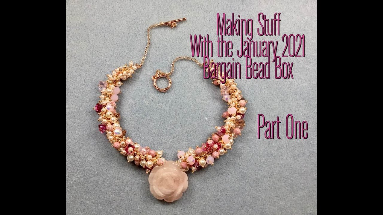 1 Making stuff with the January 2021 Bargain Bead Box, Part One