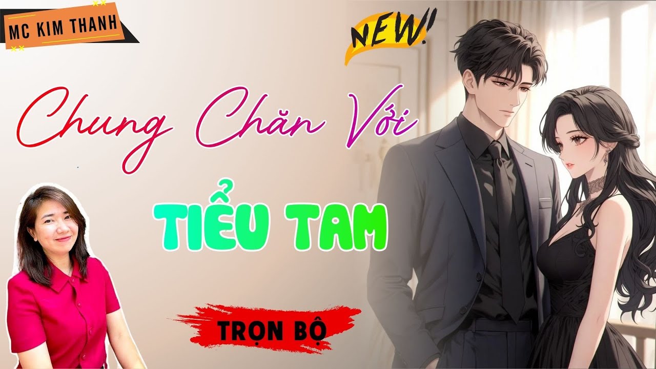 Truyện Ngôn Tình Official: Chung Chăn Với Tiểu Tam | MC Kim Thanh Diễn Đọc Hay Lắm
