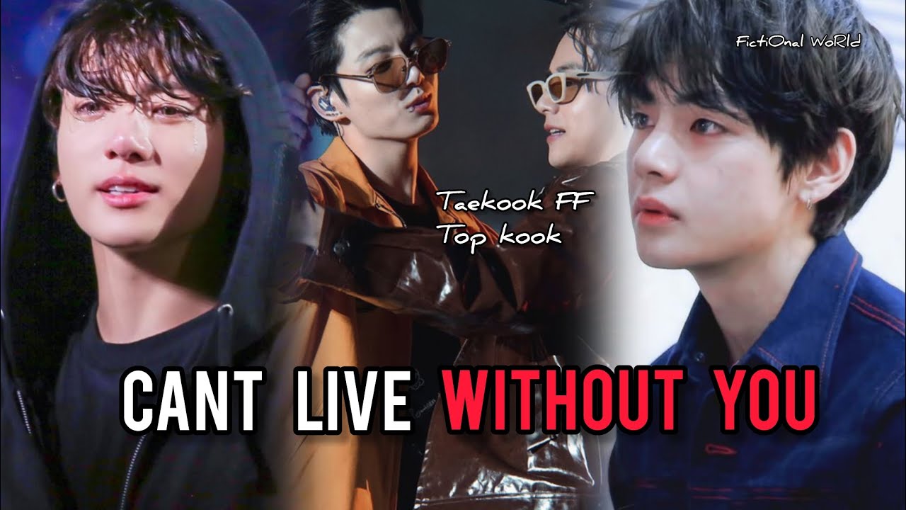Taekook Oneshot || Can't Live Without You|| Top kook || Taekook FF || Vkook FF || BL Series ||Fanfic