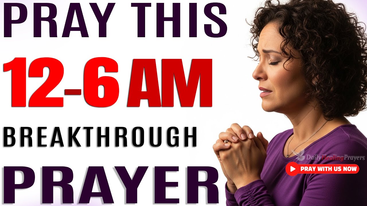 Prayer To Speak Your Blessings: Powerful Midnight 12–6AM Breakthrough Prayer 🙏