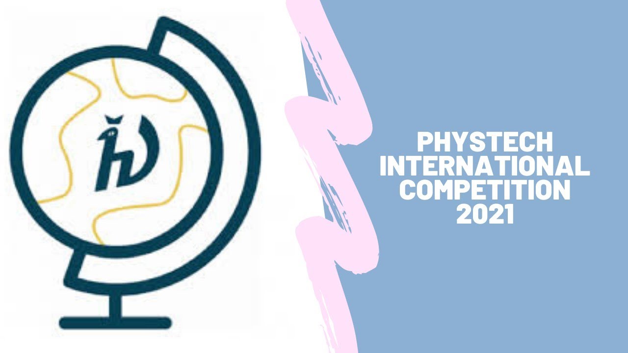 Phystech.International Competition and a Chance to Study in Russia with MIPT Olympiads 2021