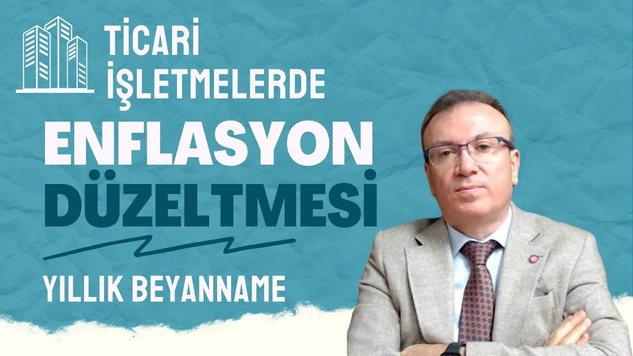 TİCARİ İŞLETMELERDE ENFLASYON DÜZELTMESİ YILLIK BEYANNAME