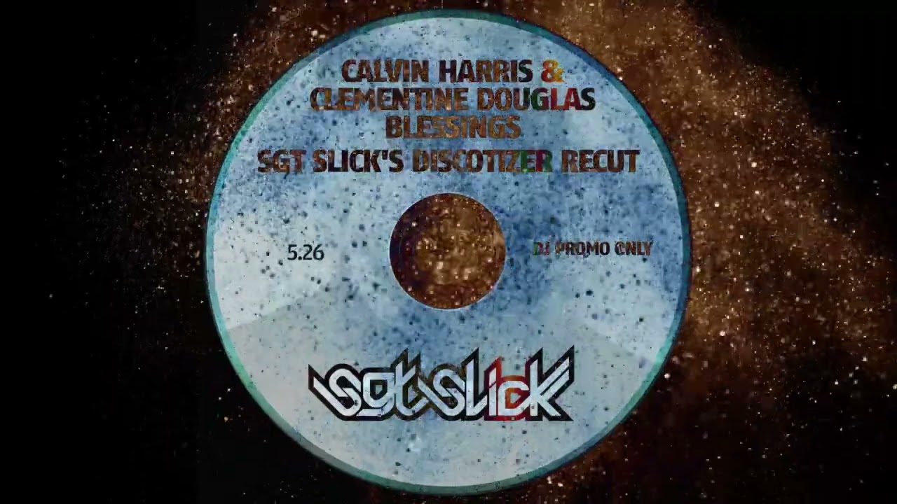 Calvin Harris & Clementine Douglas - Blessings (Sgt Slick's Discotizer ReCut)