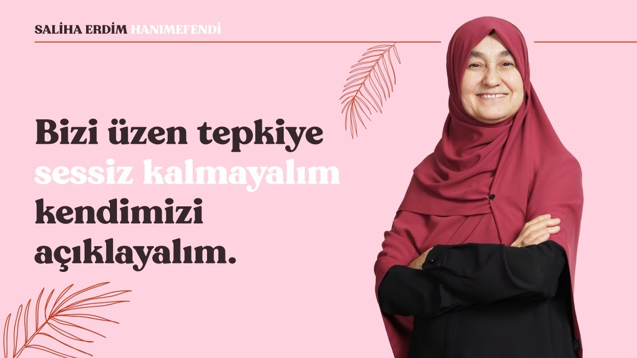 Bizi Üzen Tepkiye Sessiz Kalmayalım, Kendimizi Açıklayalım | Saliha Erdim