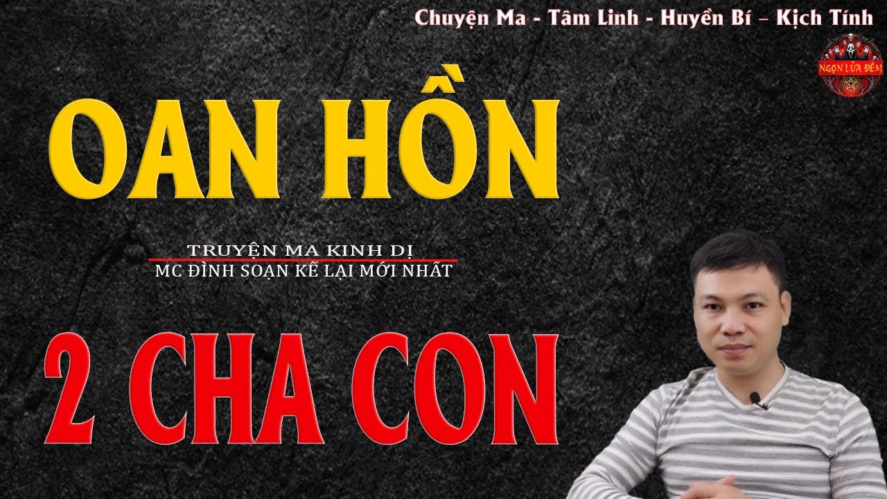 Truyện Ma Đình Soạn - OAN HỒN HAI CHA CON | Báo Thù Kẻ Ác - Chuyện Ma Kinh Dị