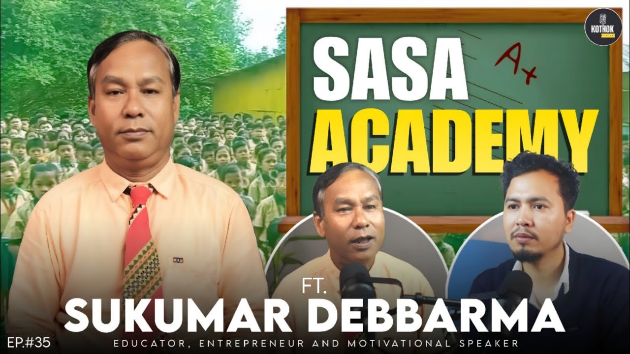 Sir Sukumar Debbarma-Founder of SASA Academy||Educator, Entrepreneur & Motivational Speaker|| - Ep35