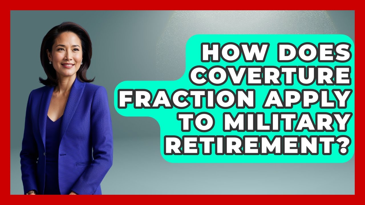 How Does Coverture Fraction Apply To Military Retirement? - Get Divorce Answers
