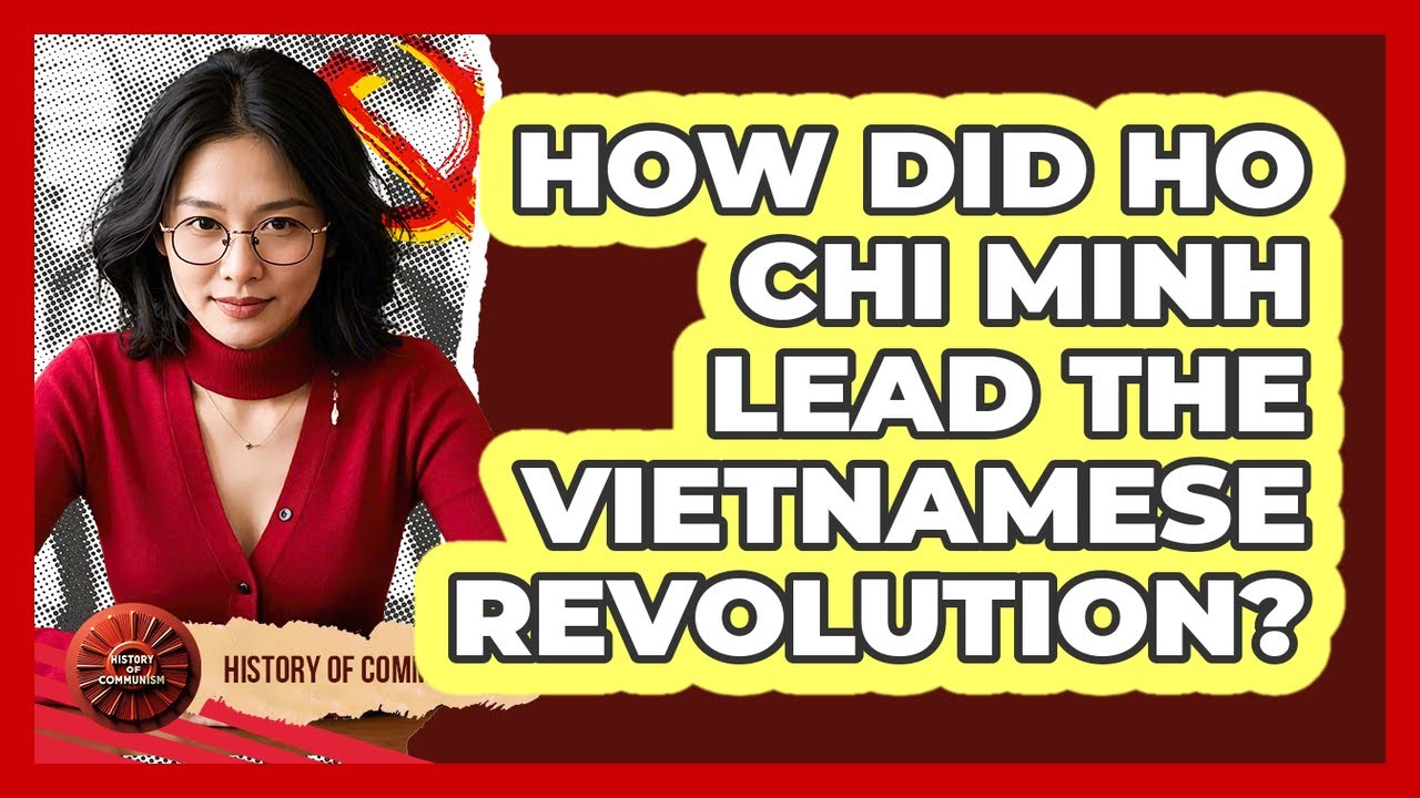 How Did Ho Chi Minh Lead The Vietnamese Revolution? - History of Communism
