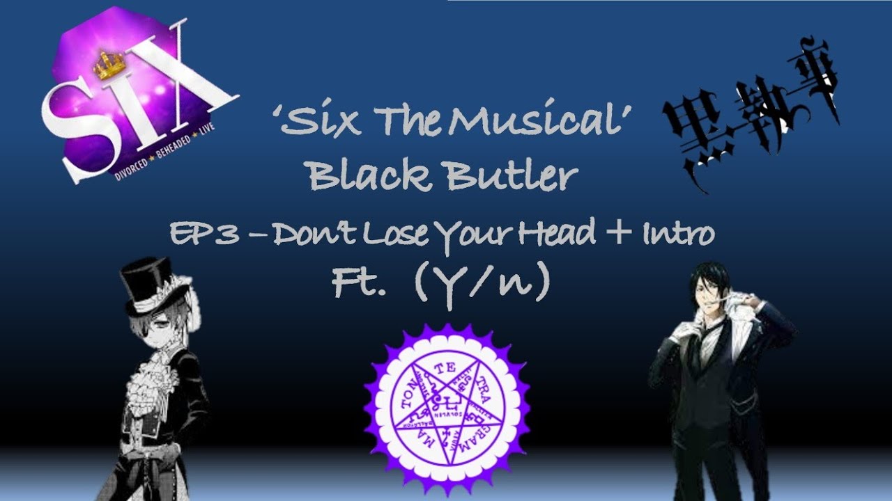 Black Butler Lyric Prank 'Don't Lose Your Head' (Ft. Y/n) (Six Series Part Three)