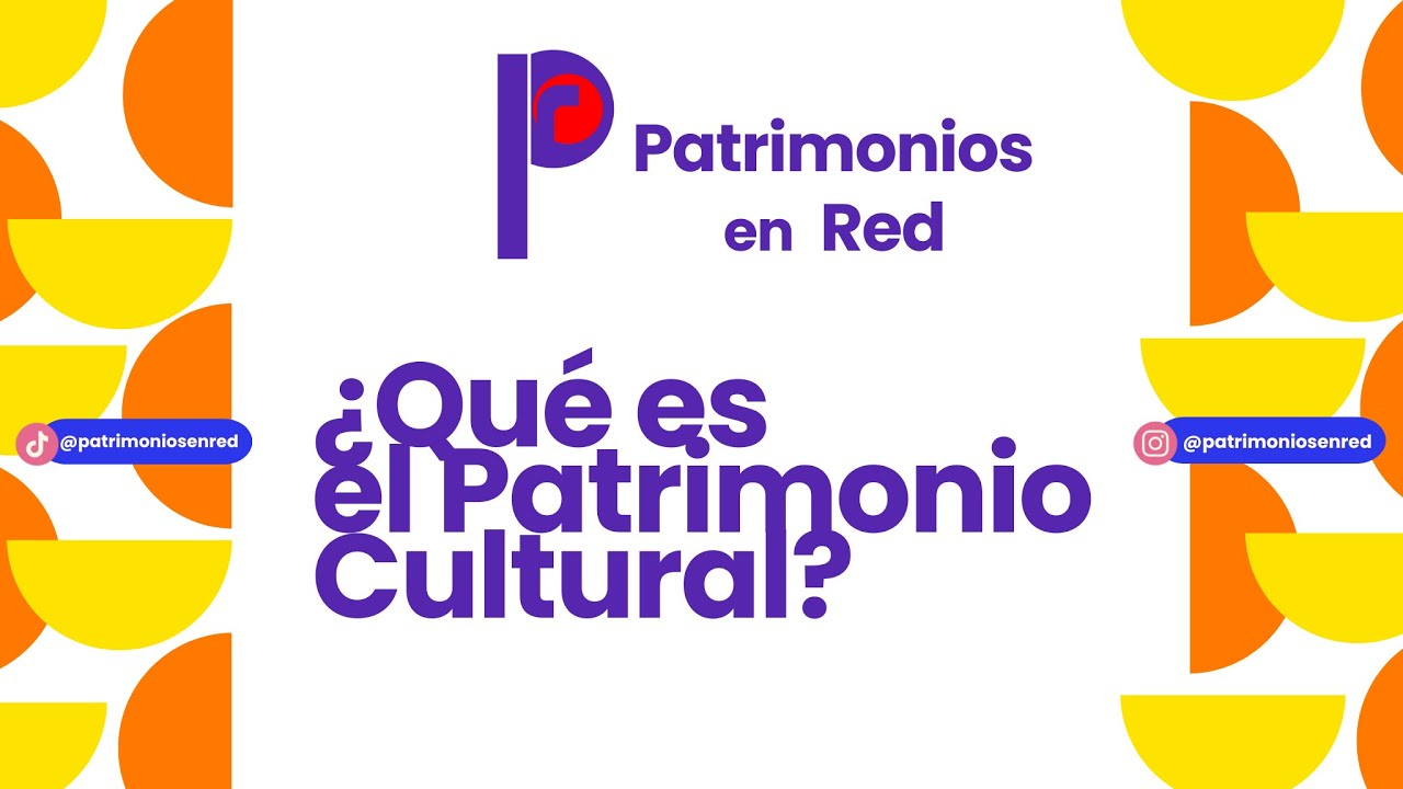 ¿Qué es el Patrimonio Cultural?