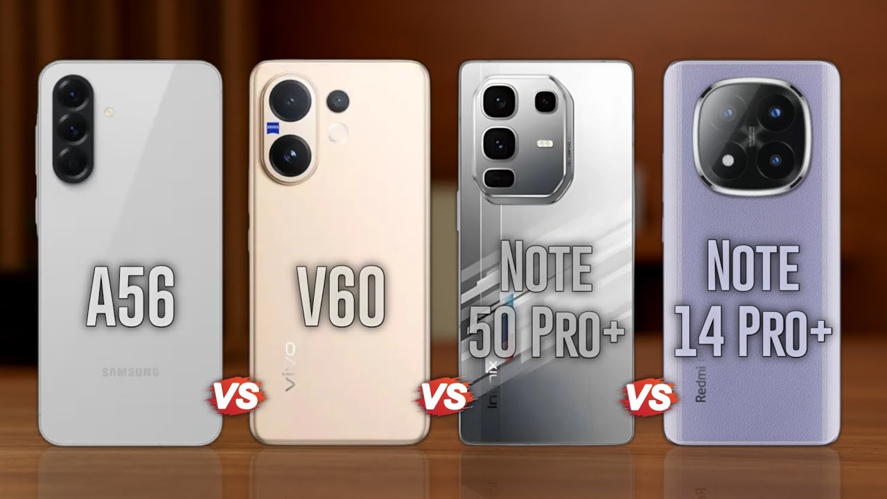 Samsung A56 Vs Vivo V60 Vs Infinix Note 50 Pro Plus Vs Redmi Note 14 Pro Plus