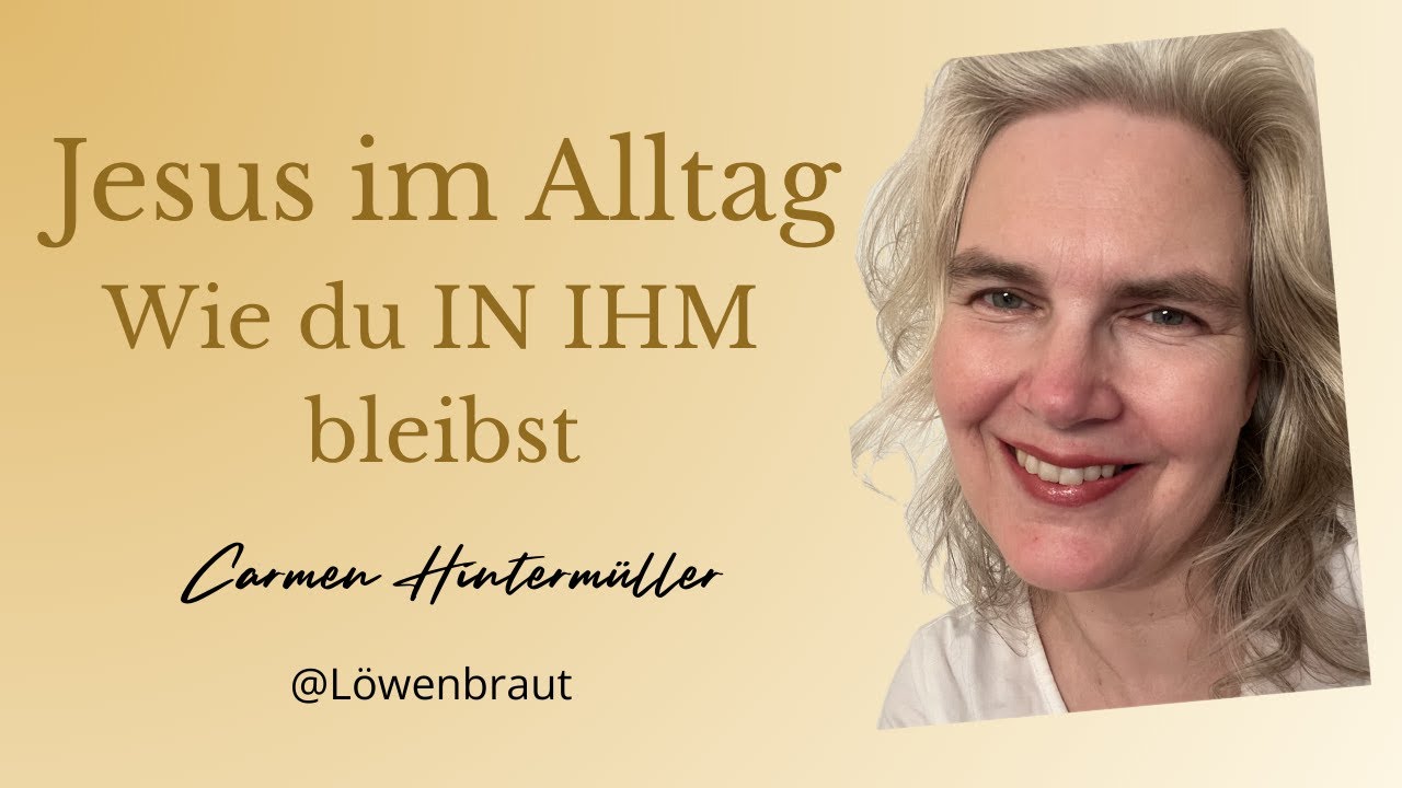 Jesus im Alltag – Wie du IN IHM bleibst