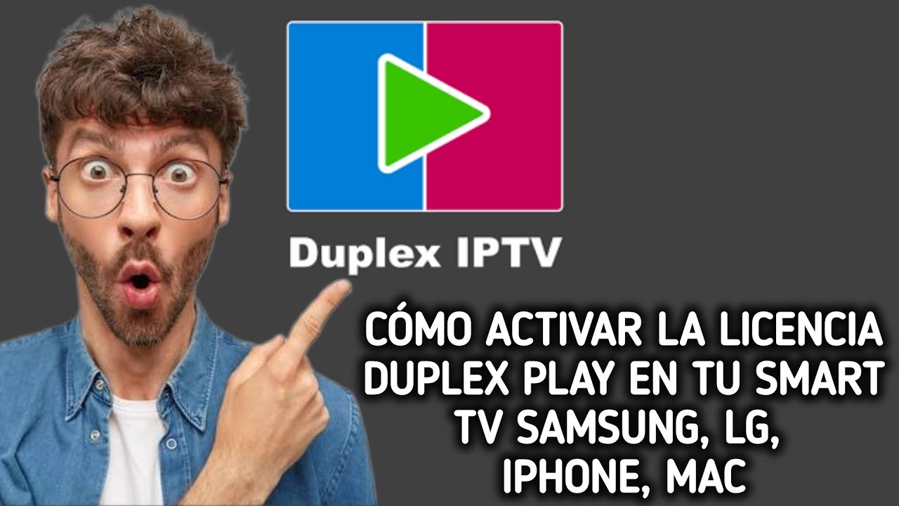 C&oacute;mo activar la licencia Duplex Play en tu Smart TV Samsung, LG, Iphone, Mac