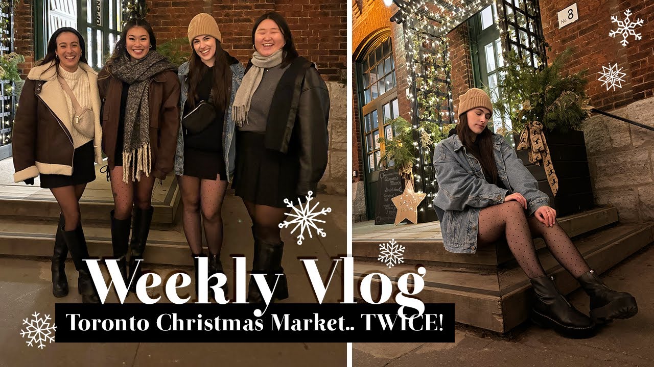 Going to the Toronto Christmas Market... TWICE! | WEEKLY VLOG