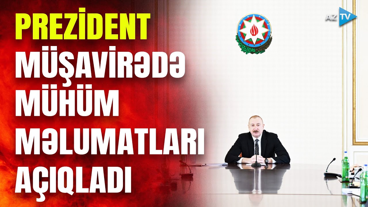 Prezident İlham Əliyevin sədrliyi ilə müşavirə keçirildi – TAM HİSSƏ