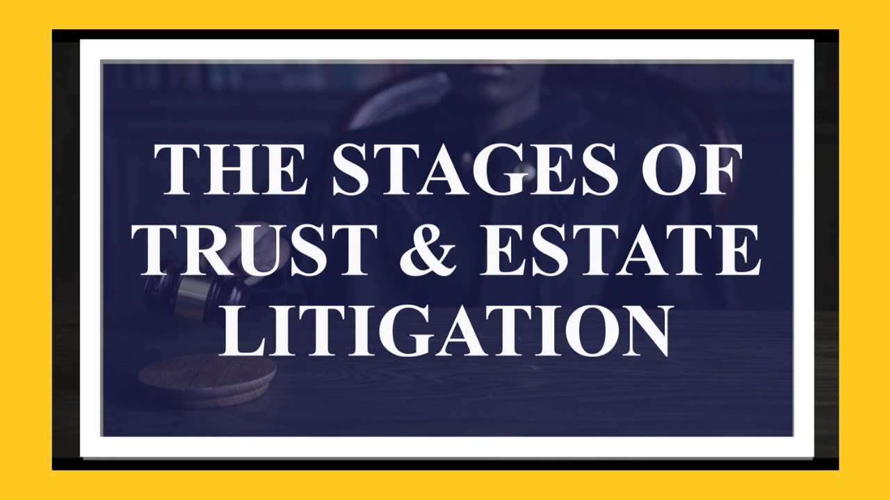 The Stages of Trust & Estate Litigation