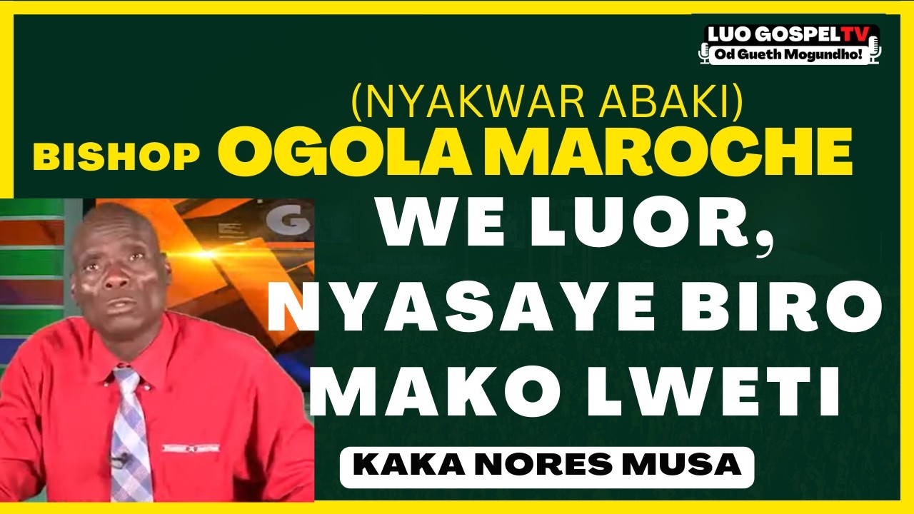 BISHOP OGOLA MAROCHE - We LUOR, NYASAYE NI KODI ❤️ 🎙 🎼