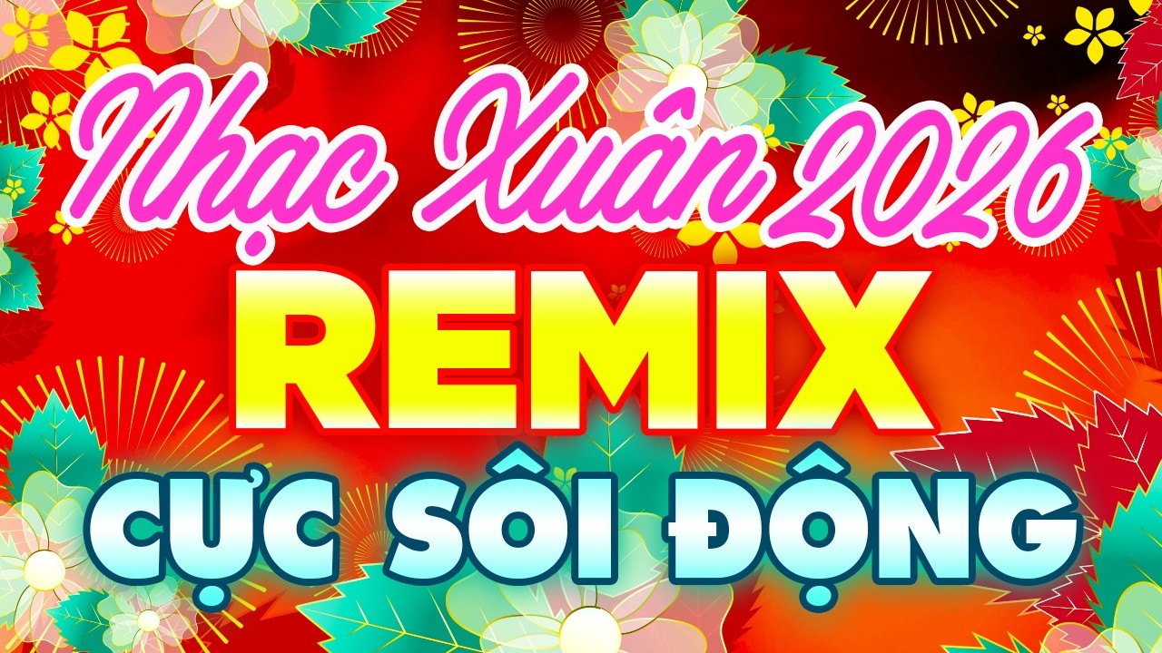 Trực Tiếp Nhạc Xuân Remix Đón Tết Bính Ngọ 2026 | Lk Nhạc Tết Cực Sôi Động Đón Chào Năm Mới 2026