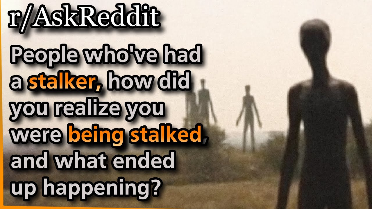 People who've had a stalker, how did you realize you were being stalked? | Askreddit