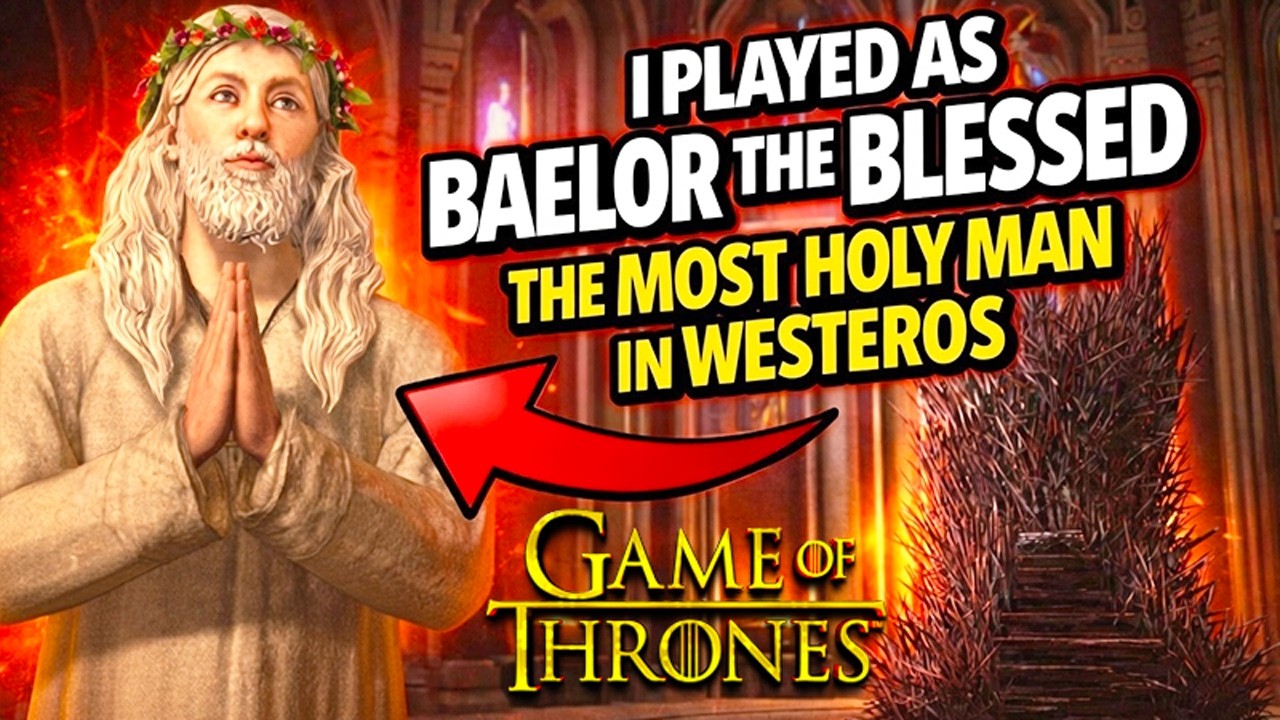 I Played as Baelor the Blessed the Most Holy Man in Westeros