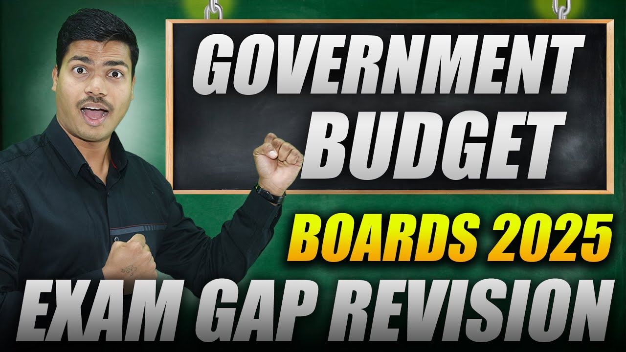 GOVERNMENT BUDGET | EXAM GAP REVISION | 12 Marks Fixed | Theory & Numericals | Economics Boards 2025