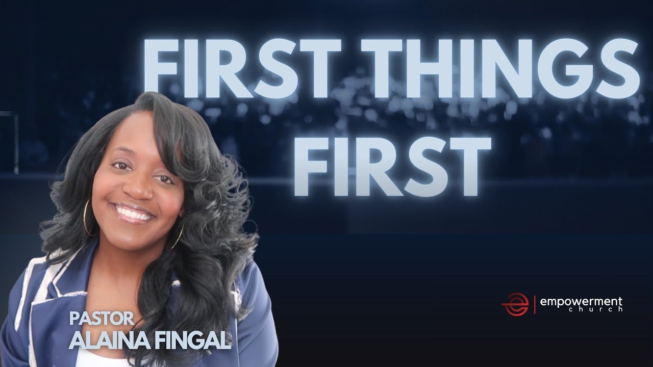 First Things First | Empowerment Church NOLA | Pastor Alaina Fingal (10:30A)