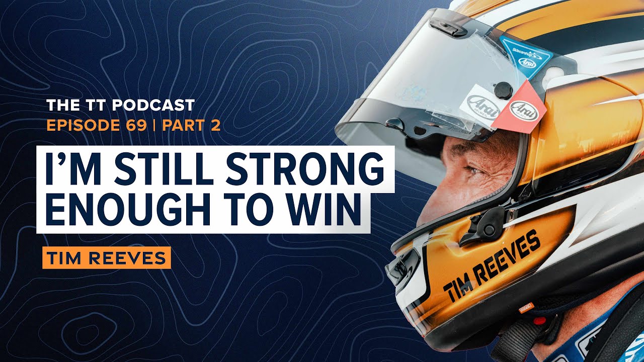 Tim Reeves: I'm Still Strong Enough to Win | The TT Podcast - E69.2