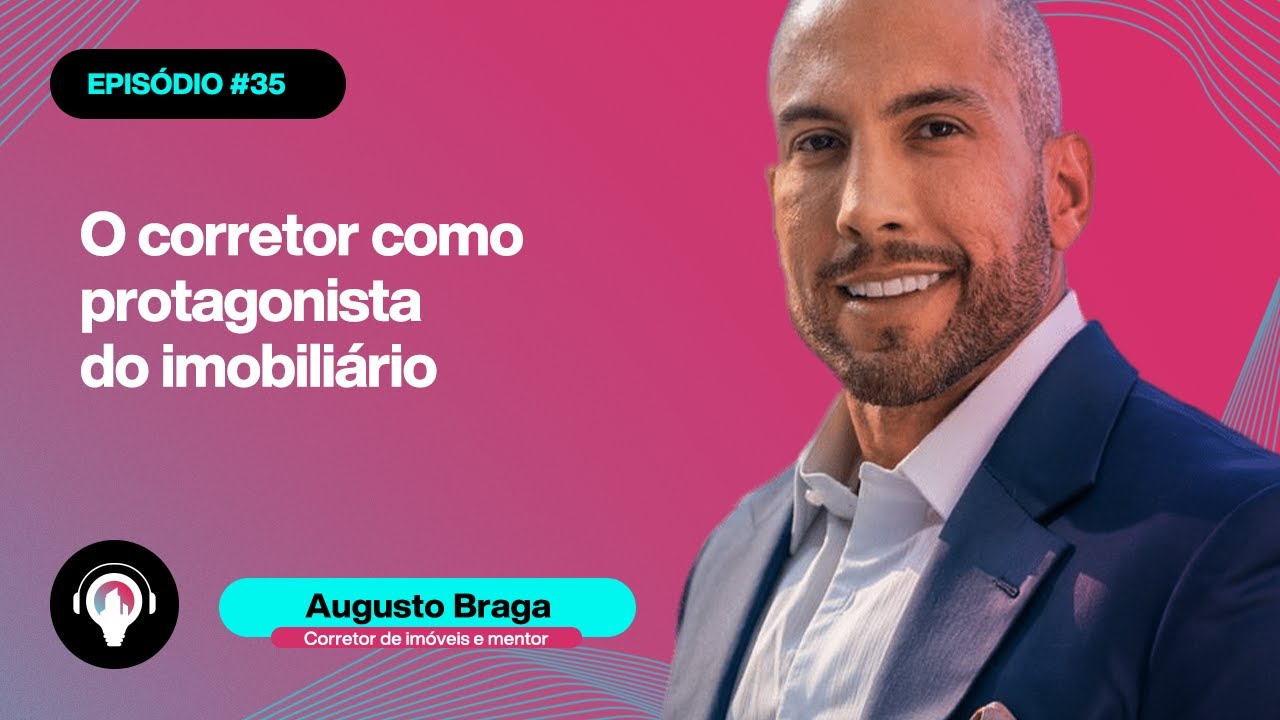 #35 Augusto Braga - O Corretor como protagonista do imobiliário