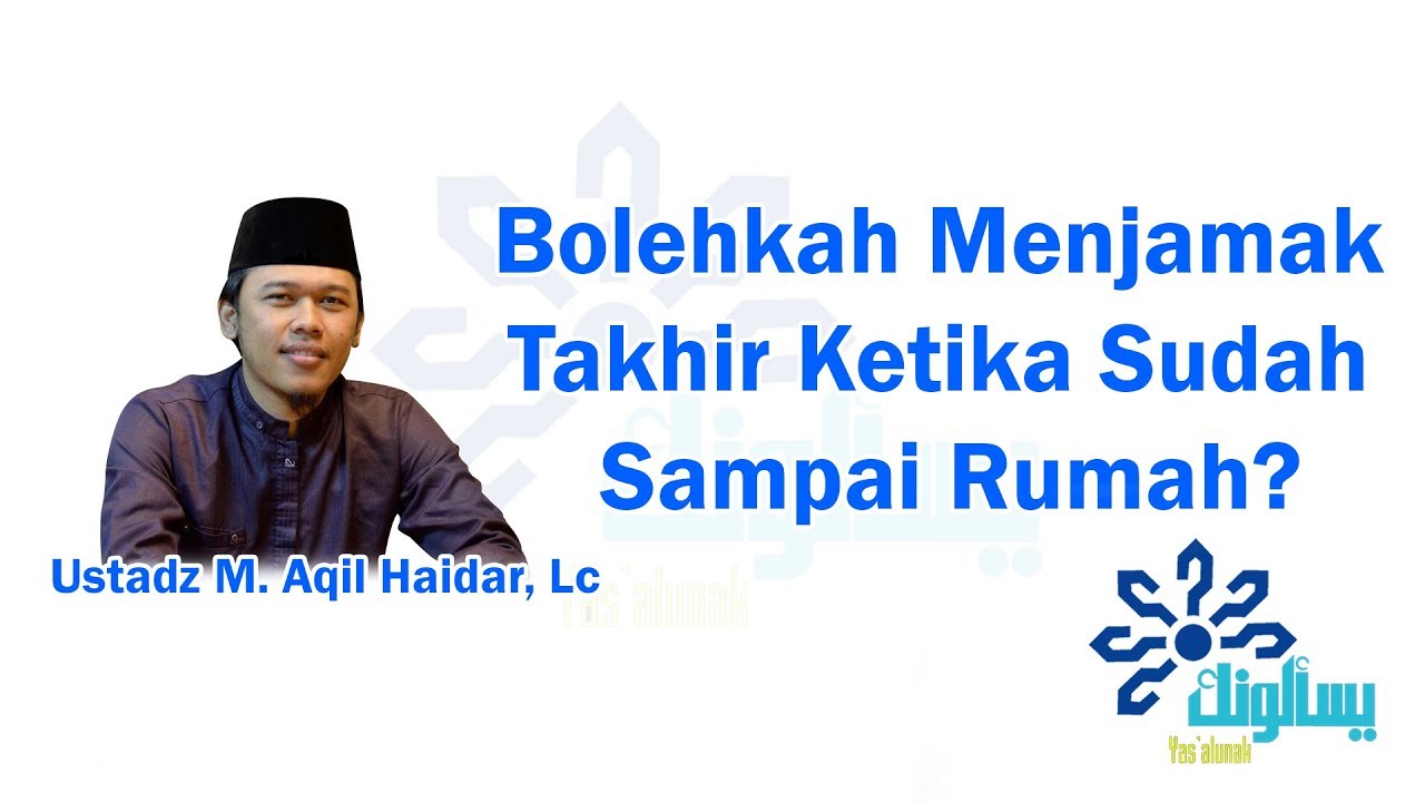Bolehkah Menjamak Takhir Ketika Sudah Sampai Rumah? - Ustadz Muhammad Aqil Haidar, Lc