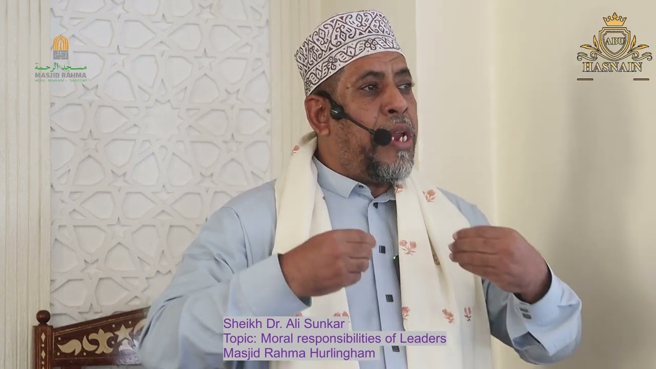 Moral responsibilities oif Leaders || Sheikh Dr.  Ali Sunkar ||