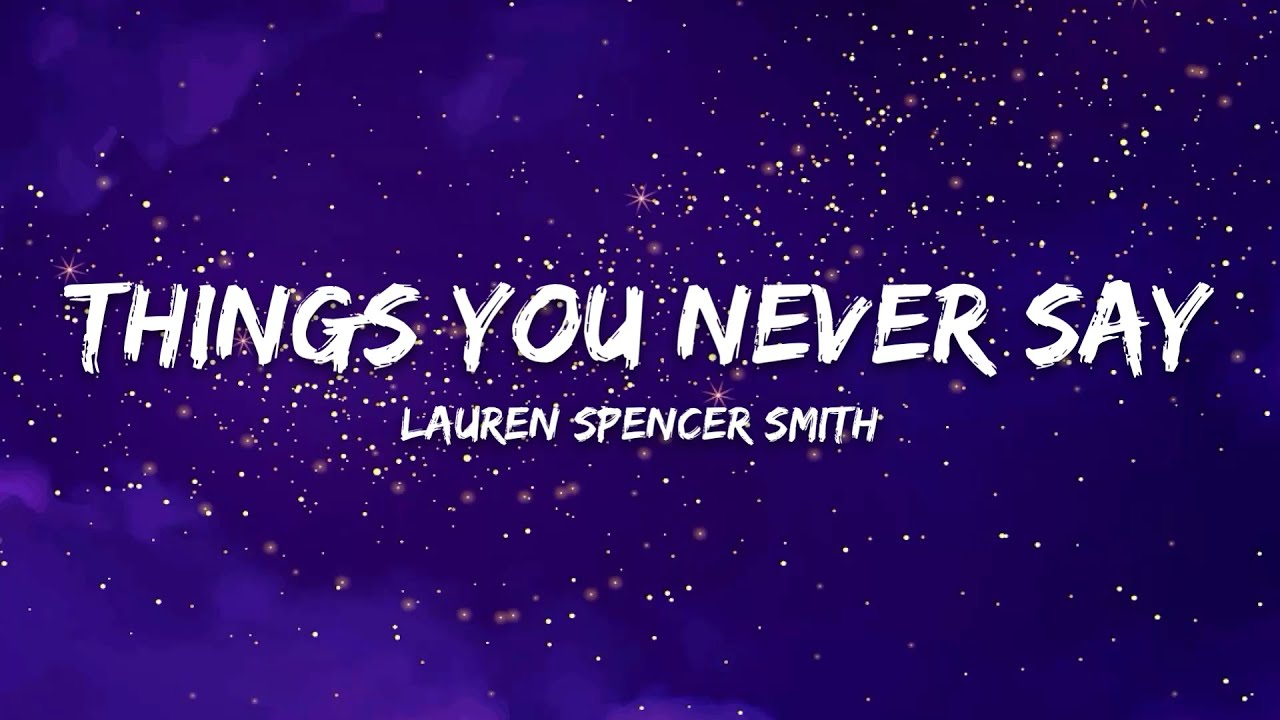 Lauren Spencer Smith - Things You Never Say (Lyrics)