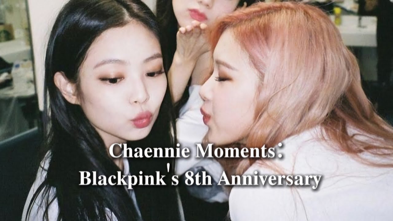 Chaennie Moments : Blackpink 8th anniversary