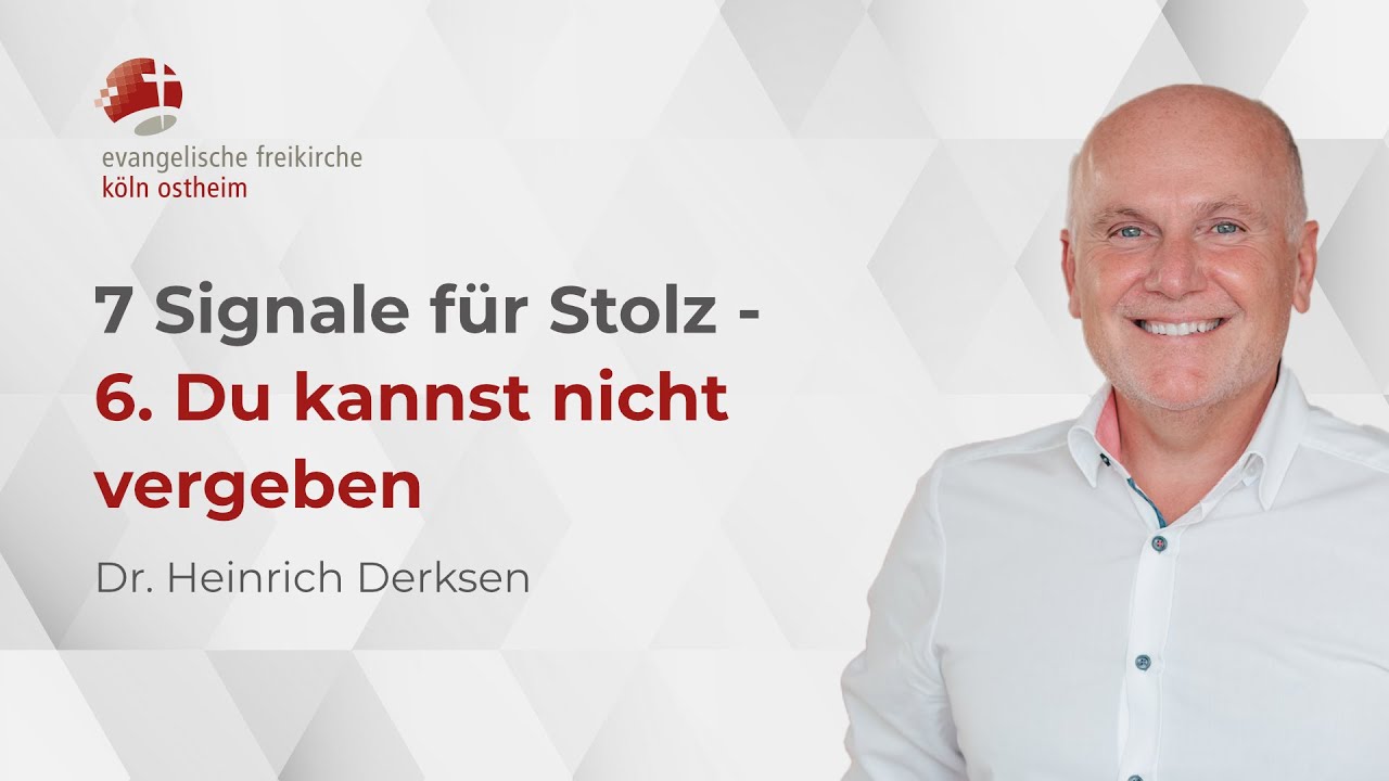 7 Signale für Stolz - 6. Du kannst nicht vergeben // Dr. Heinrich Derksen