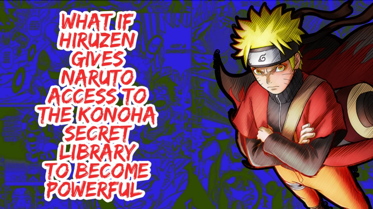 What if Hiruzen Gives Naruto Access to The Konoha Secret Library to Become Powerful | Part 1