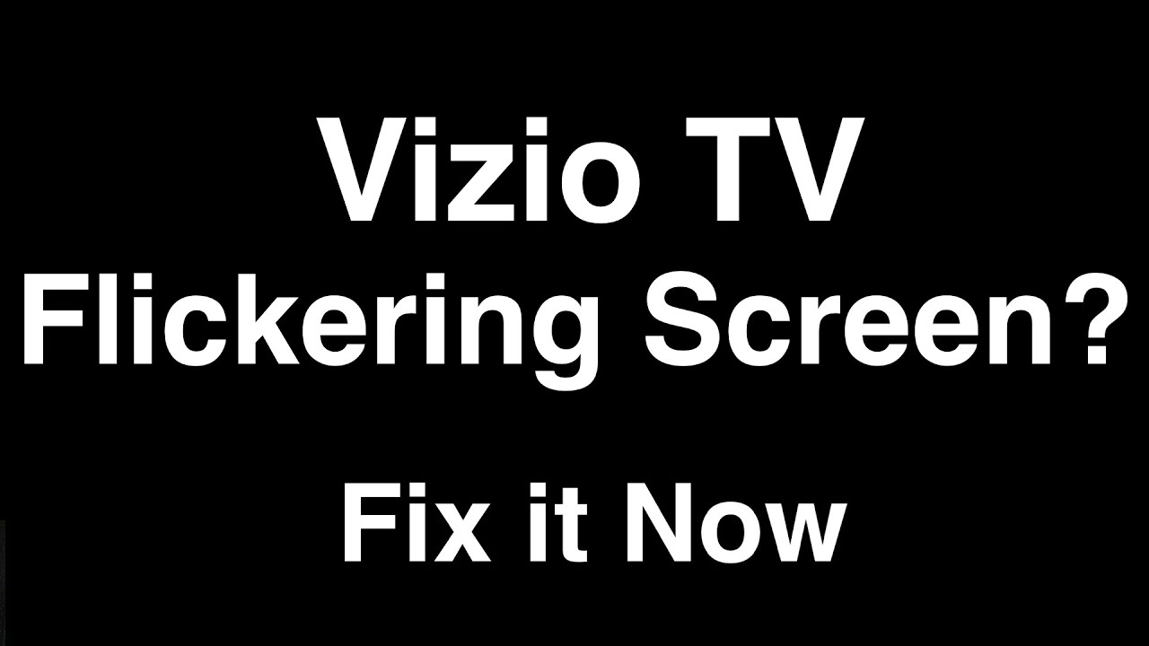 Vizio TV Flickering Screen  -  Fix it Now