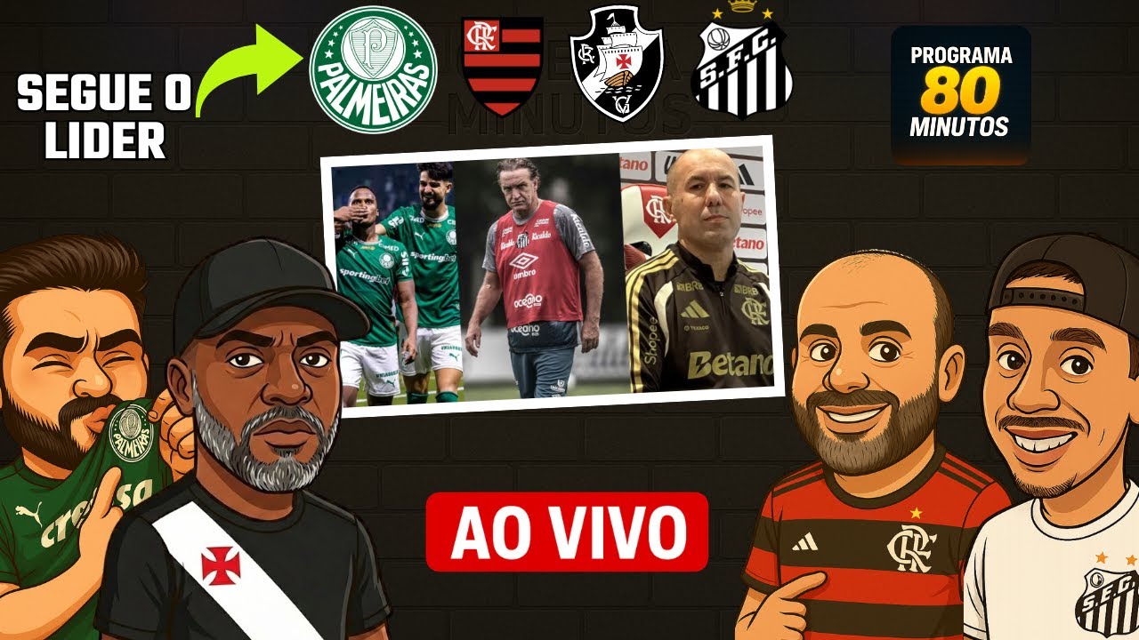SANTOS PERDEU MAIS UMA | PALMEIRAS LÍDER | HOJE TEM MENGÃO | E O VASCO? 80 MINUTOS EP 076
