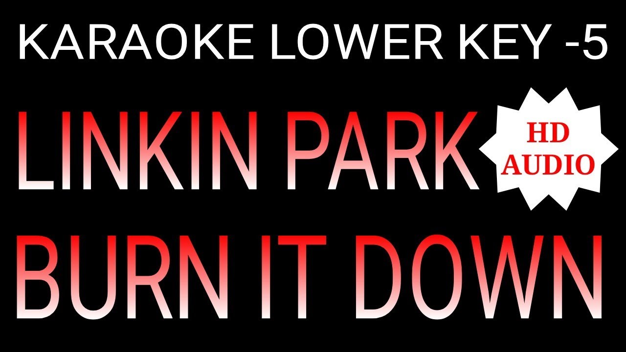 LINKIN PARK BURN IT DOWN KARAOKE LOWER KEY